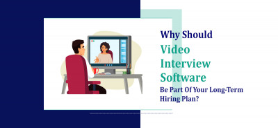 Why Should Video Interview Software Be Part Of Your Long-Term Hiring Plan?